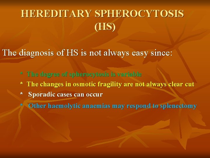 HEREDITARY SPHEROCYTOSIS (HS) The diagnosis of HS is not always easy since: * *