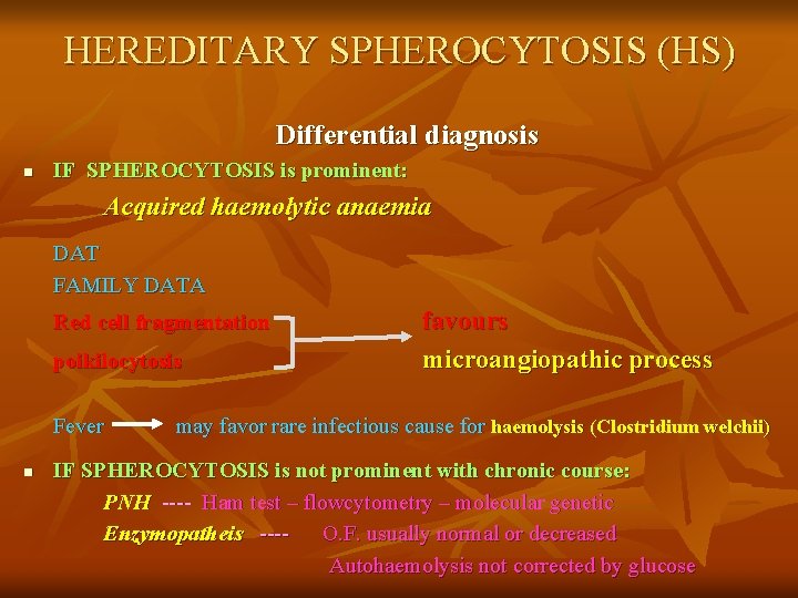 HEREDITARY SPHEROCYTOSIS (HS) Differential diagnosis n IF SPHEROCYTOSIS is prominent: Acquired haemolytic anaemia DAT