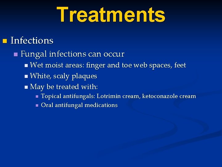 Treatments n Infections n Fungal infections can occur n Wet moist areas: finger and Treatments n Infections n Fungal infections can occur n Wet moist areas: finger and