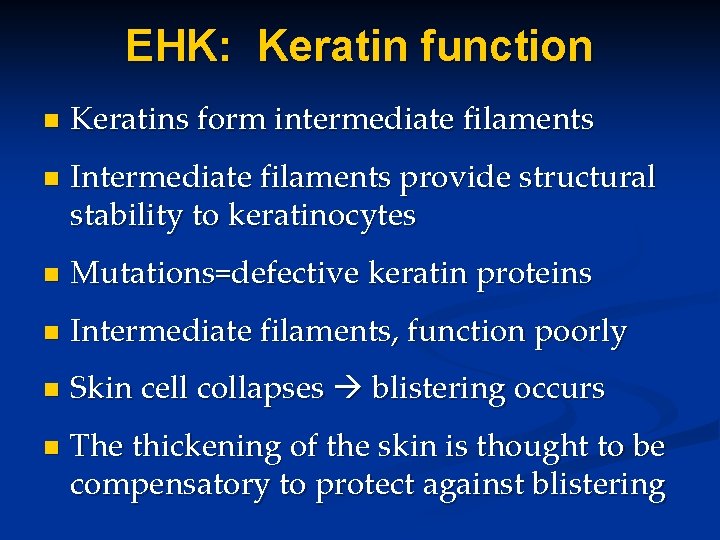 EHK: Keratin function n n Keratins form intermediate filaments Intermediate filaments provide structural stability EHK: Keratin function n n Keratins form intermediate filaments Intermediate filaments provide structural stability