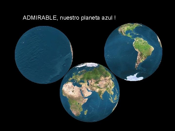 ADMIRABLE, nuestro planeta azul ! 