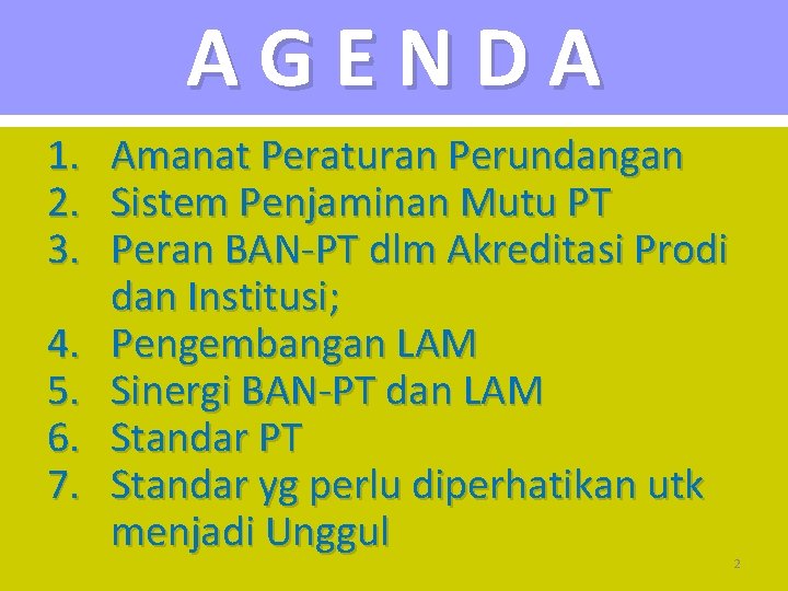 AGENDA 1. Amanat Peraturan Perundangan 2. Sistem Penjaminan Mutu PT 3. Peran BAN-PT dlm