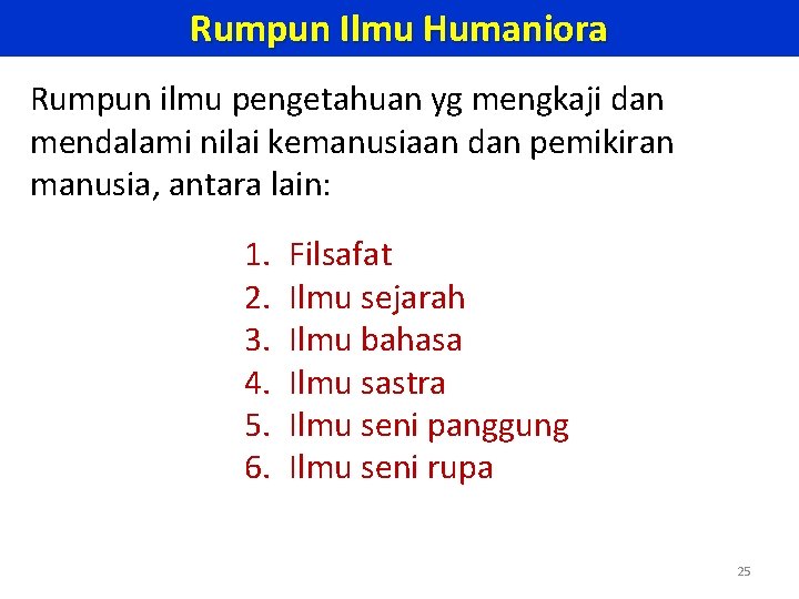 Rumpun Ilmu Humaniora Rumpun ilmu pengetahuan yg mengkaji dan mendalami nilai kemanusiaan dan pemikiran