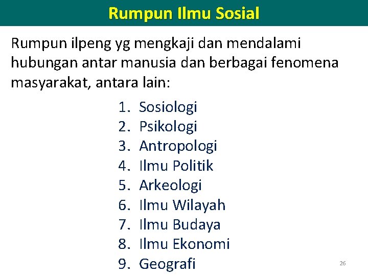 Rumpun Ilmu Sosial Rumpun ilpeng yg mengkaji dan mendalami hubungan antar manusia dan berbagai