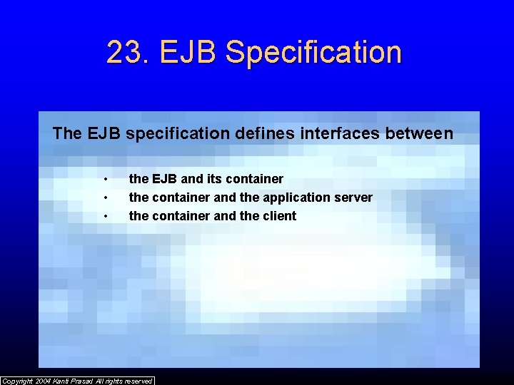 23. EJB Specification The EJB specification defines interfaces between • • • the EJB