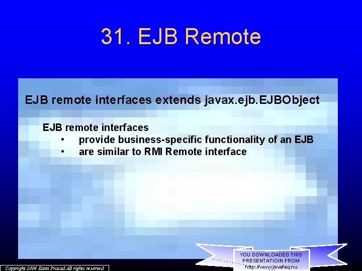 31. EJB Remote EJB remote interfaces extends javax. ejb. EJBObject EJB remote interfaces •