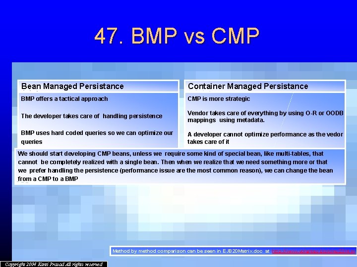 47. BMP vs CMP Bean Managed Persistance Container Managed Persistance BMP offers a tactical