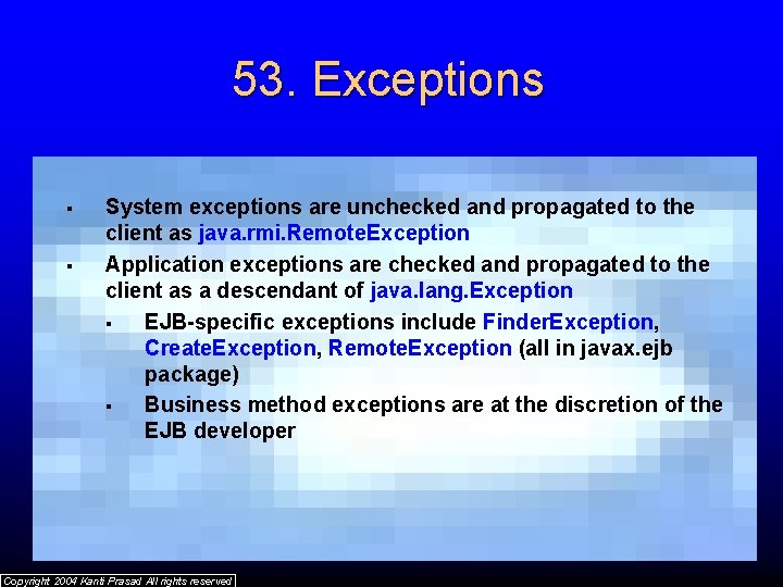 53. Exceptions § § System exceptions are unchecked and propagated to the client as