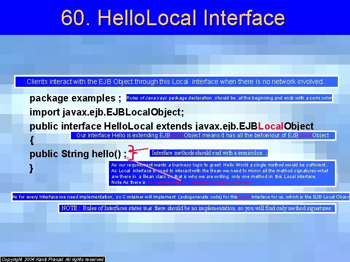 60. Hello. Local Interface Clients interact with the EJB Object through this Local interface