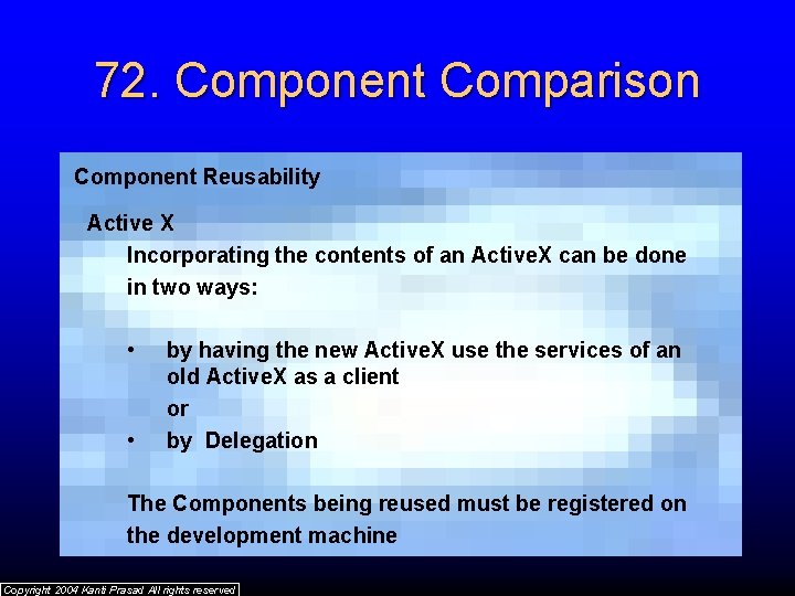 72. Component Comparison Component Reusability Active X Incorporating the contents of an Active. X