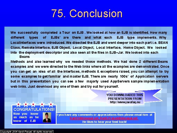 75. Conclusion We successfully completed a Tour on EJB. We looked at how an