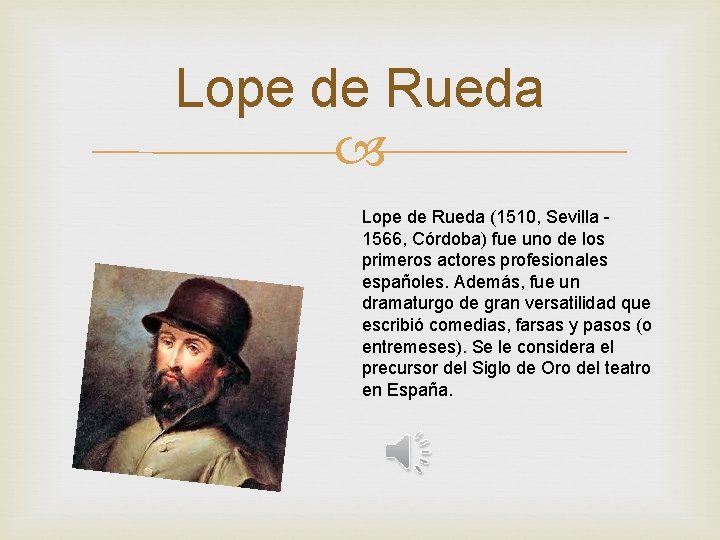 Lope de Rueda (1510, Sevilla 1566, Córdoba) fue uno de los primeros actores profesionales