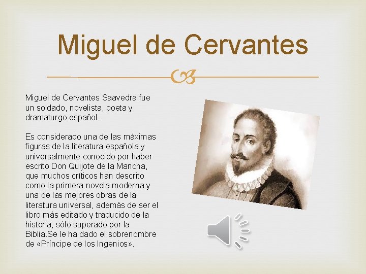 Miguel de Cervantes Saavedra fue un soldado, novelista, poeta y dramaturgo español. Es considerado