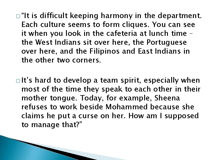 � “It is difficult keeping harmony in the department. Each culture seems to form