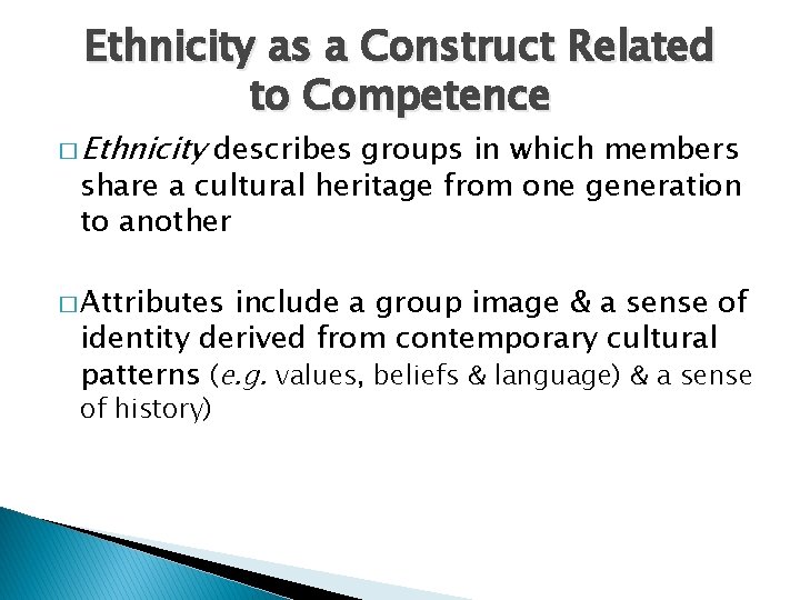 Ethnicity as a Construct Related to Competence � Ethnicity describes groups in which members