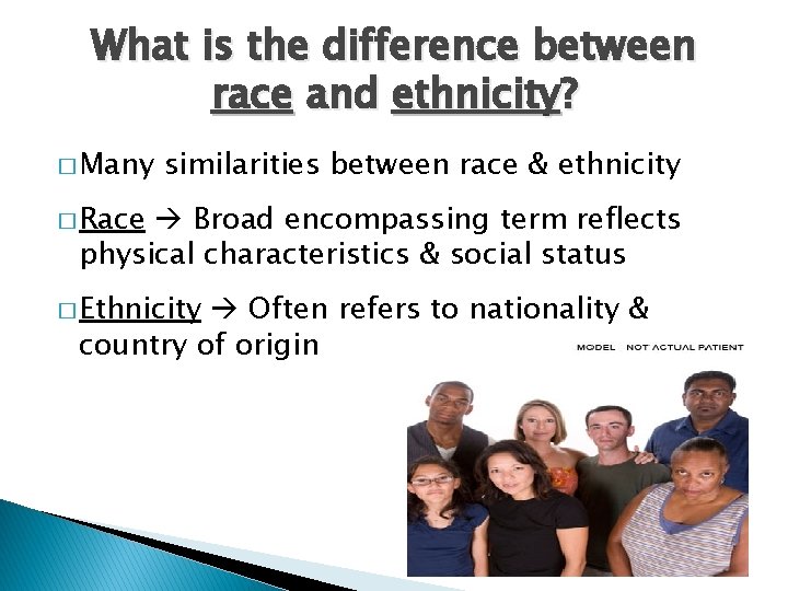 What is the difference between race and ethnicity? � Many similarities between race &
