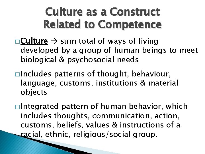 Culture as a Construct Related to Competence � Culture sum total of ways of