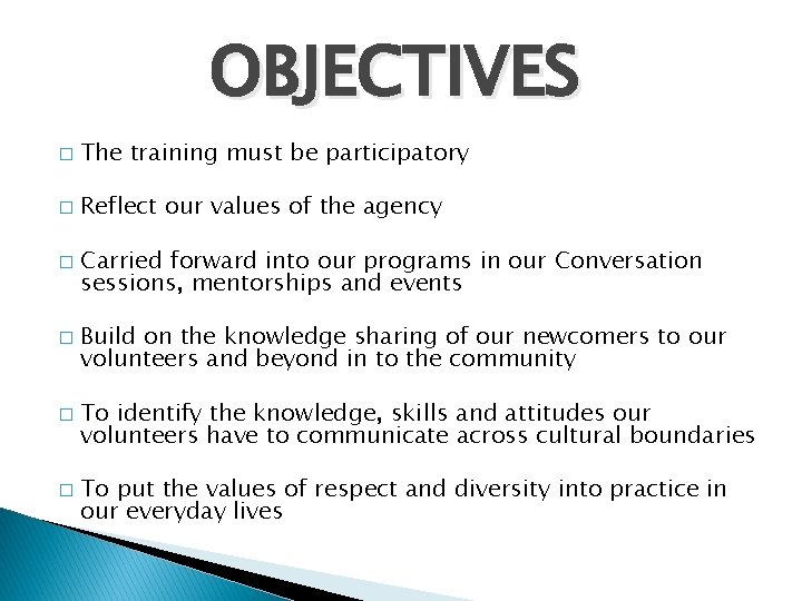 OBJECTIVES � The training must be participatory � Reflect our values of the agency