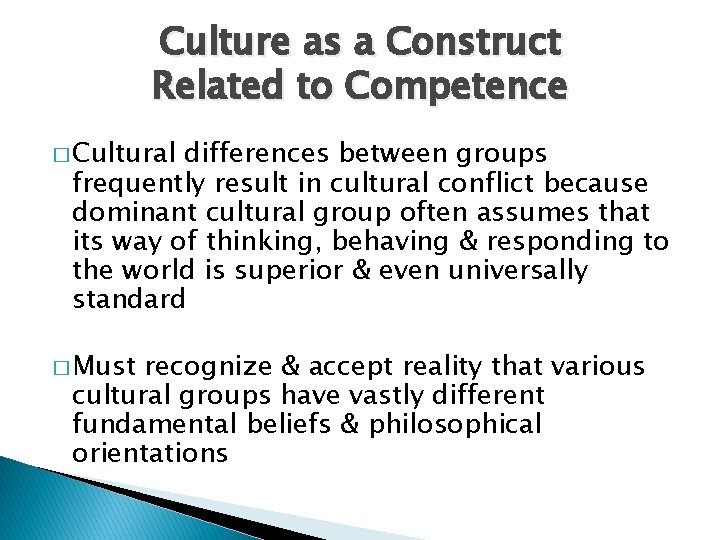 Culture as a Construct Related to Competence � Cultural differences between groups frequently result