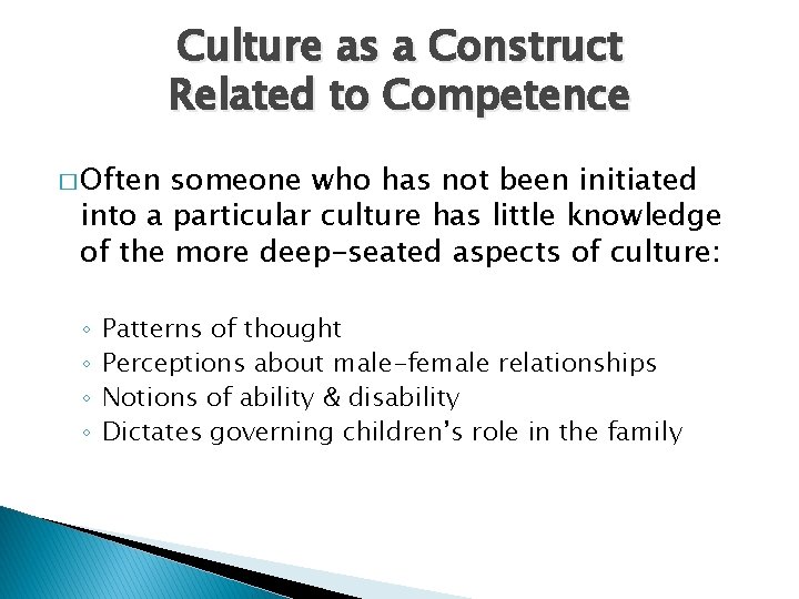 Culture as a Construct Related to Competence � Often someone who has not been