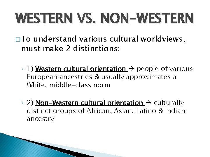 WESTERN VS. NON-WESTERN � To understand various cultural worldviews, must make 2 distinctions: ◦