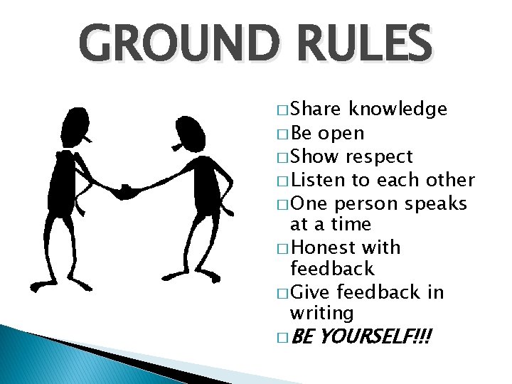 GROUND RULES � Share knowledge � Be open � Show respect � Listen to