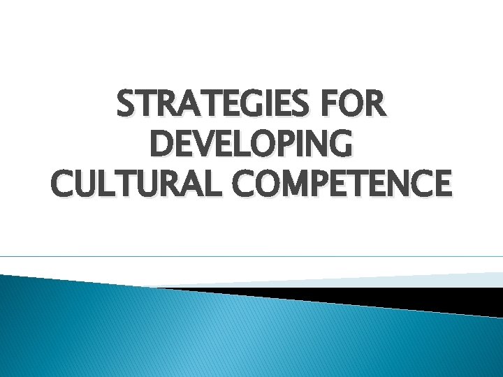 STRATEGIES FOR DEVELOPING CULTURAL COMPETENCE 