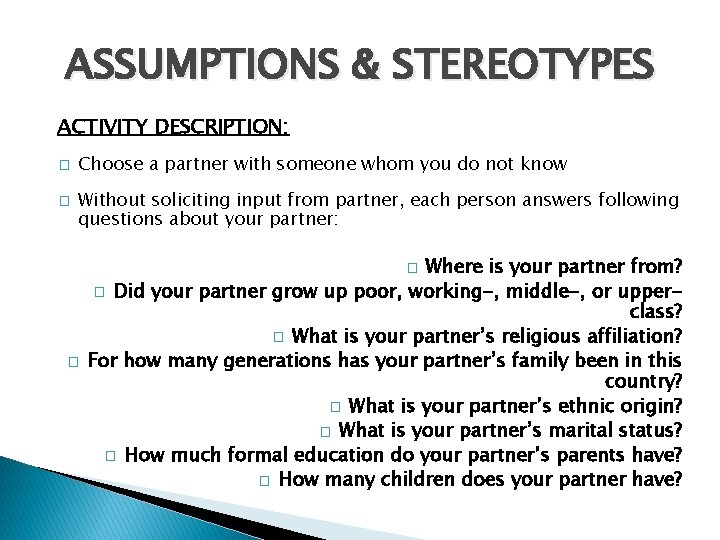 ASSUMPTIONS & STEREOTYPES ACTIVITY DESCRIPTION: � � Choose a partner with someone whom you