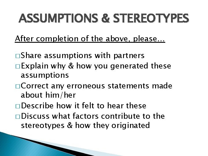 ASSUMPTIONS & STEREOTYPES After completion of the above, please… � Share assumptions with partners