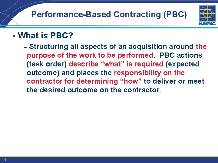 Performance-Based Contracting (PBC) • What is PBC? – Structuring all aspects of an acquisition