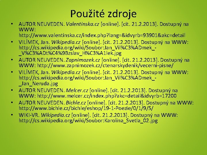 Použité zdroje • AUTOR NEUVEDEN. Valentinska. cz [online]. [cit. 21. 2. 2013]. Dostupný na