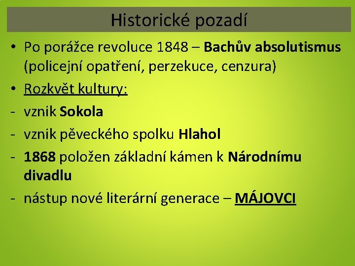 Historické pozadí • Po porážce revoluce 1848 – Bachův absolutismus (policejní opatření, perzekuce, cenzura)