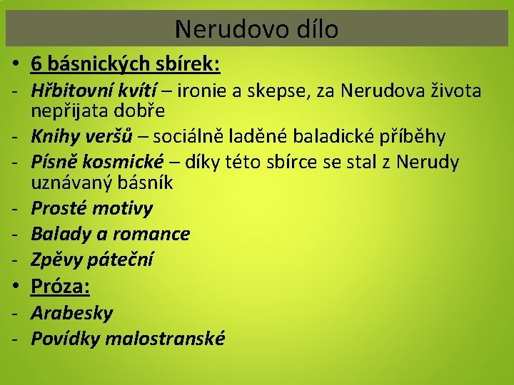 Nerudovo dílo • 6 básnických sbírek: - Hřbitovní kvítí – ironie a skepse, za