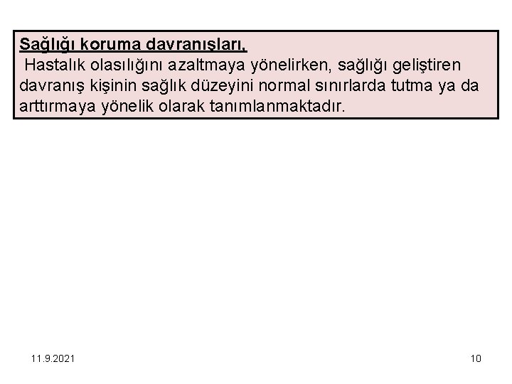 Sağlığı koruma davranışları, Hastalık olasılığını azaltmaya yönelirken, sağlığı geliştiren davranış kişinin sağlık düzeyini normal