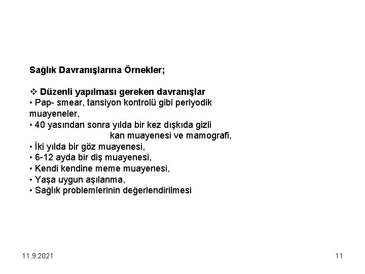 Sağlık Davranışlarına Örnekler; v Düzenli yapılması gereken davranışlar • Pap- smear, tansiyon kontrolü gibi