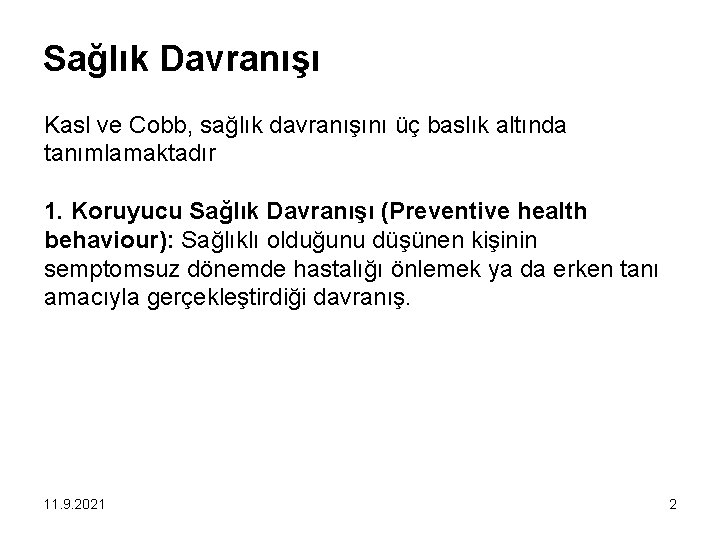 Sağlık Davranışı Kasl ve Cobb, sağlık davranışını üç baslık altında tanımlamaktadır 1. Koruyucu Sağlık