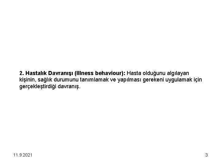 2. Hastalık Davranışı (Illness behaviour): Hasta olduğunu algılayan kişinin, sağlık durumunu tanımlamak ve yapılması