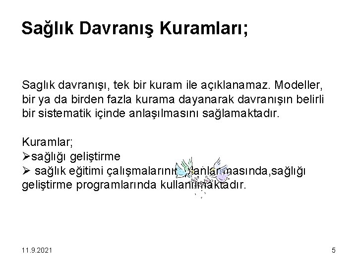Sağlık Davranış Kuramları; Saglık davranışı, tek bir kuram ile açıklanamaz. Modeller, bir ya da
