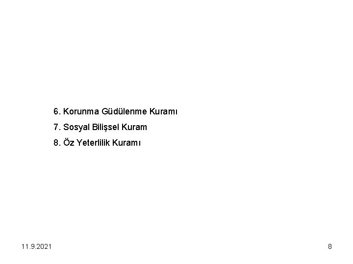 6. Korunma Güdülenme Kuramı 7. Sosyal Bilişsel Kuram 8. Öz Yeterlilik Kuramı 11. 9.
