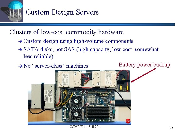 Custom Design Servers Clusters of low-cost commodity hardware è Custom design using high-volume components