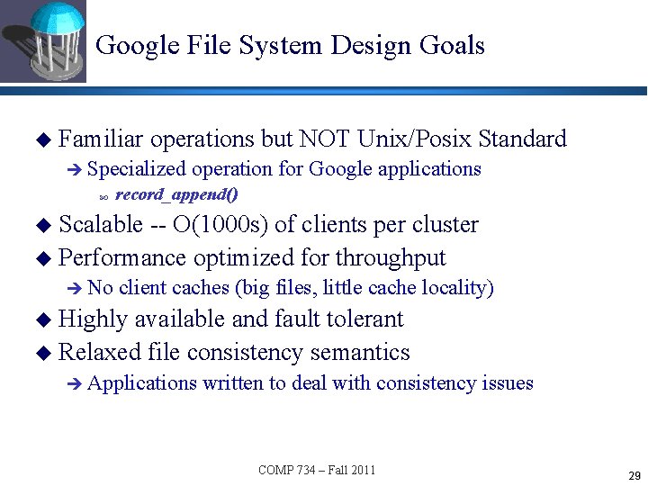 Google File System Design Goals u Familiar operations but NOT Unix/Posix Standard è Specialized