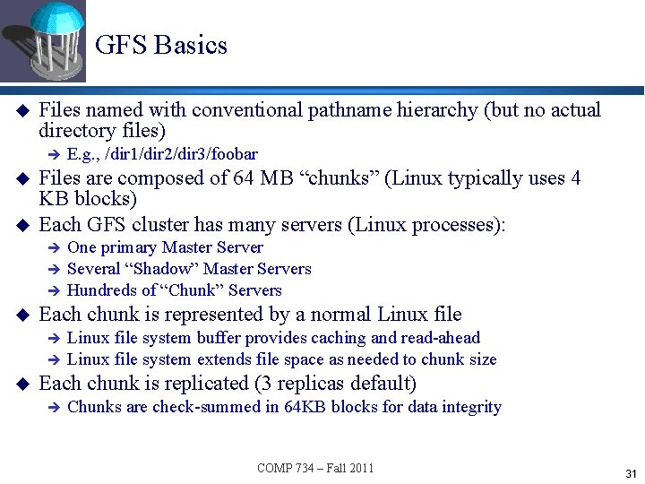 GFS Basics u Files named with conventional pathname hierarchy (but no actual directory files)