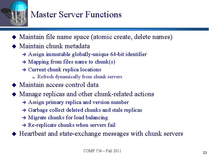 Master Server Functions u u Maintain file name space (atomic create, delete names) Maintain