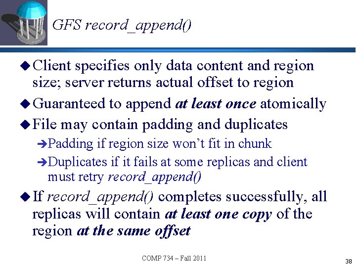 GFS record_append() u Client specifies only data content and region size; server returns actual