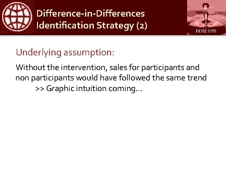 Difference-in-Differences Identification Strategy (2) Underlying assumption: Without the intervention, sales for participants and non