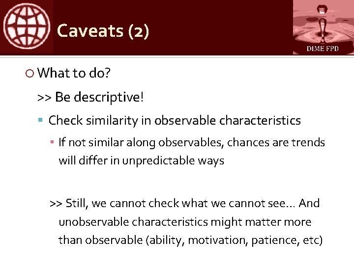 Caveats (2) What to do? >> Be descriptive! Check similarity in observable characteristics ▪