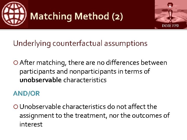 Matching Method (2) Underlying counterfactual assumptions After matching, there are no differences between participants