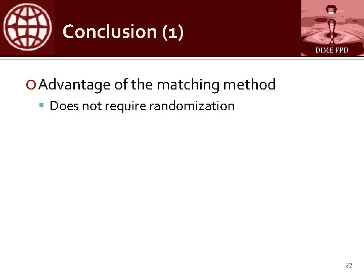 Conclusion (1) Advantage of the matching method Does not require randomization 22 