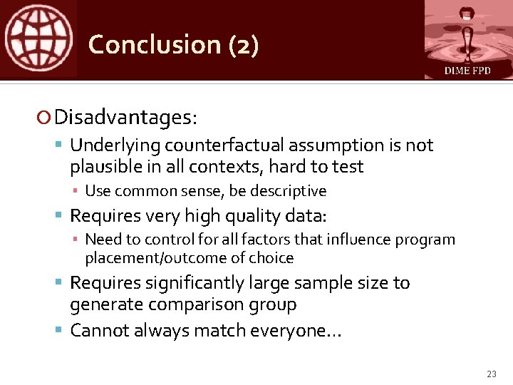 Conclusion (2) Disadvantages: Underlying counterfactual assumption is not plausible in all contexts, hard to