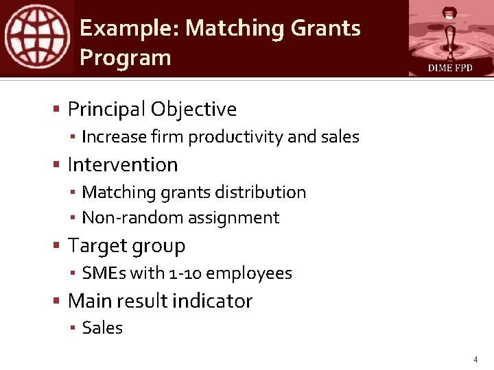 Example: Matching Grants Program Principal Objective ▪ Increase firm productivity and sales Intervention ▪